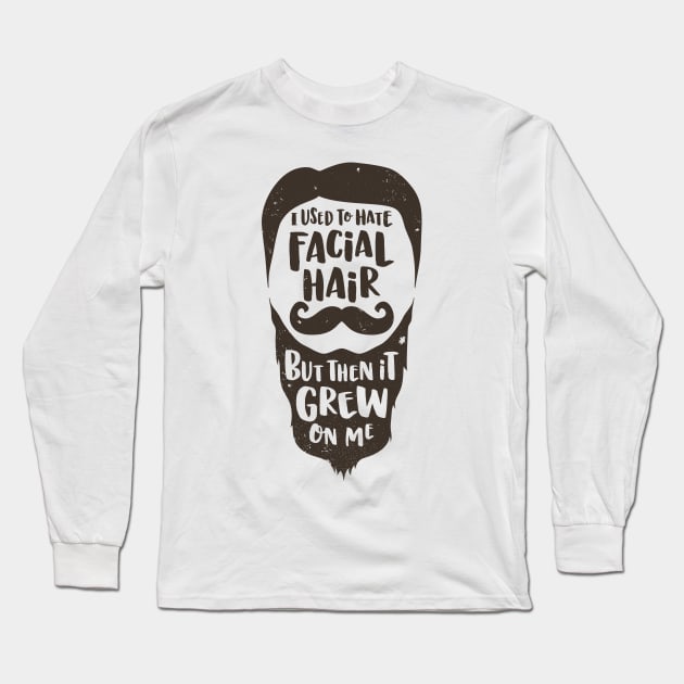 Facial Hari Grew on Me Long Sleeve T-Shirt by robyriker